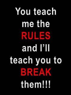 u tech me the rules and i wil break       it Online photo